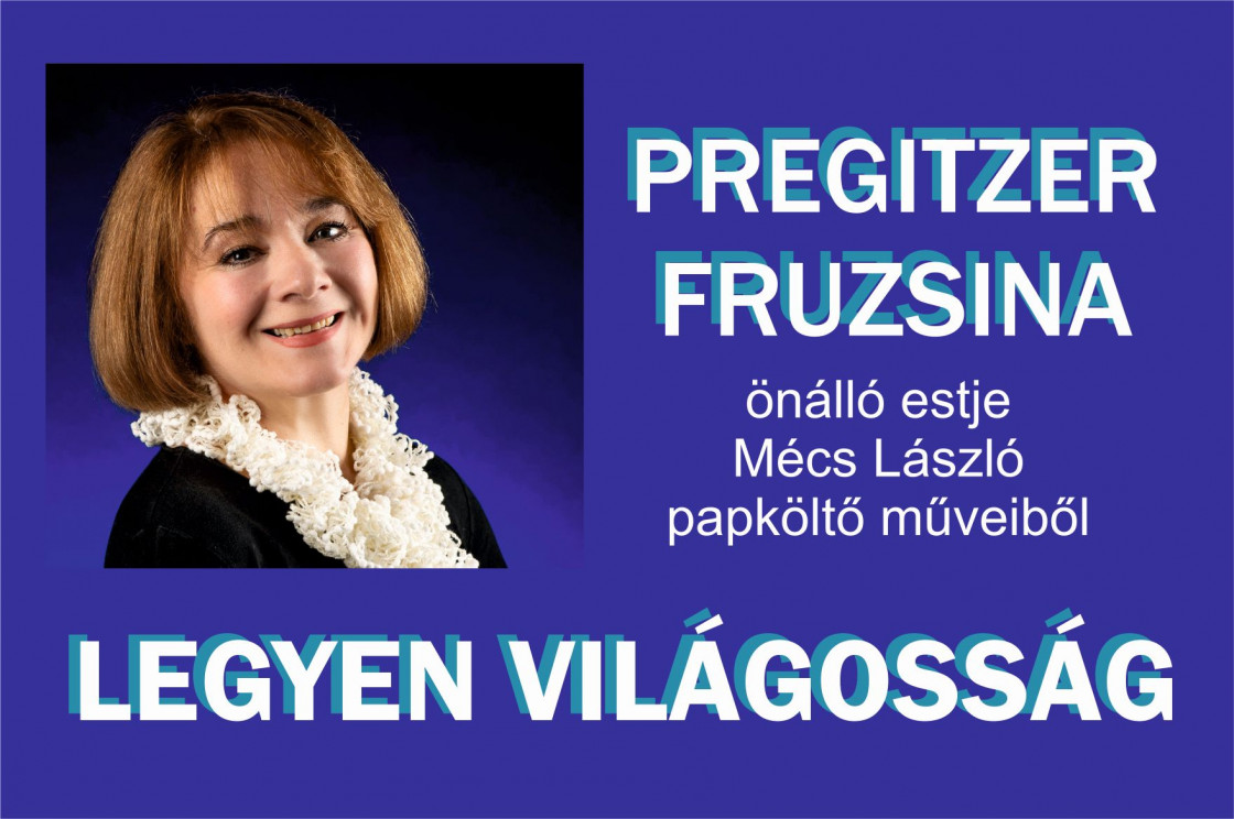 Legyen világosság! - Pregitzer Fruzsina önálló estje Mécs László papköltő műveiből