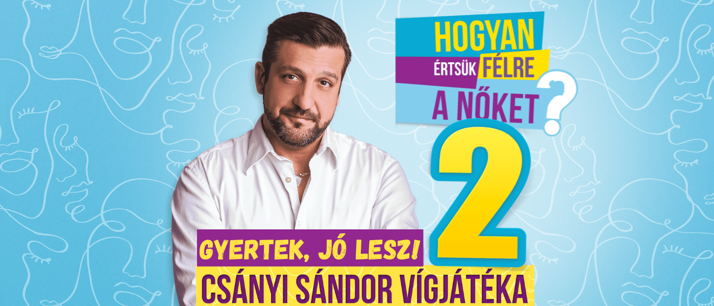 Hogyan értsük félre a nőket? 2 - Csányi Sándor egyszemélyes vígjátékának folytatása